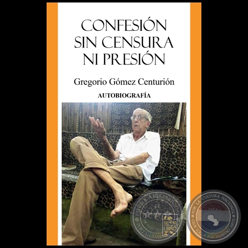 CONFESIN SIN CENSURA NI PRESIN - Autor: GREGORIO GMEZ CENTURIN - Ao 2022